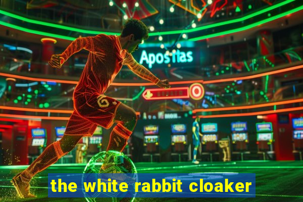 the white rabbit cloaker